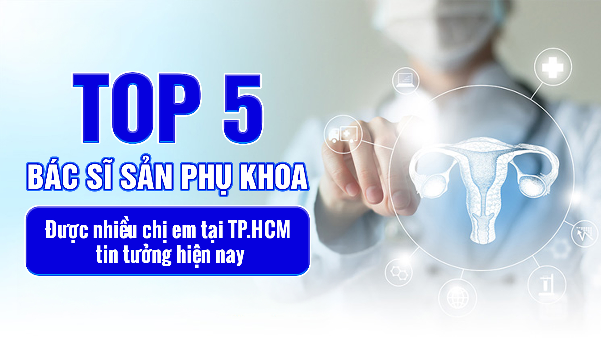 Top 5 Bác sĩ sản phụ khoa giỏi có tiếng tại TP. Hồ Chí Minh
